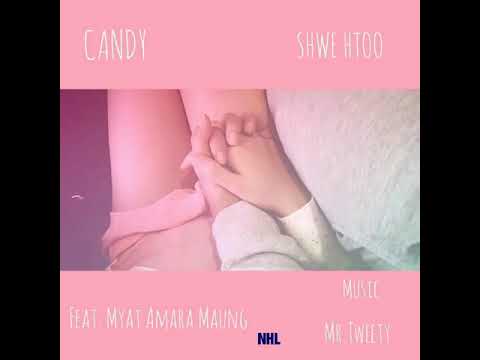 Shwe Htoo   CANDY Ft Myat Amara Maung  NEW SONG  2018