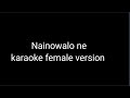 Nainowale ne karaoke female version with lyrics