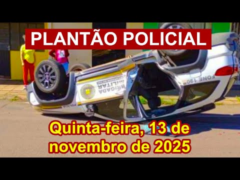Plantão Policial, quinta-feira, 13 de novembro de 2025