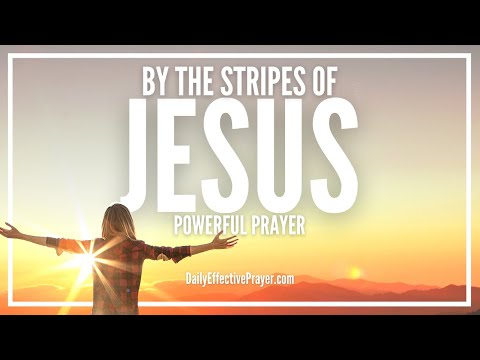 Short Prayer For Supernatural Healing By The Stripes Of Jesus Christ Video