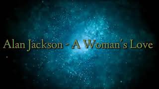 Alan Jackson - A Woman&#39;s Love(lyrics)