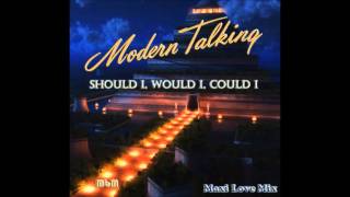 Modern Talking - Should I, Would I, Could I Maxi Love Mix (re-cut by Manaev)