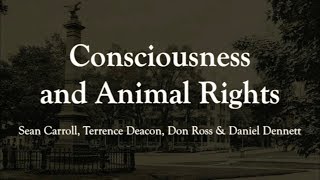 Consciousness and Animal Rights: Sean Carroll et al