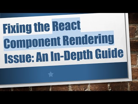 Fixing the React Component Rendering Issue: An In-Depth Guide