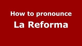How to pronounce La Reforma