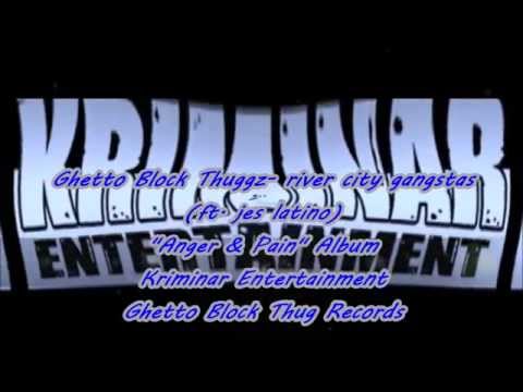 Ghetto Block Thuggz- river city gangstas (ft. jes latino)