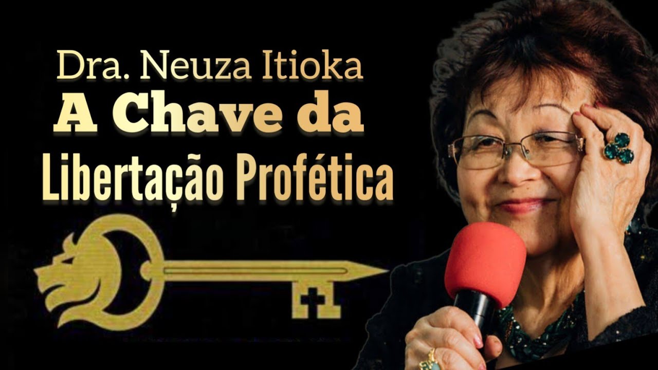 A Chave da Libertação Profética | Dra. Neuza Itioka