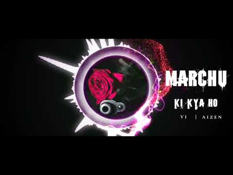 MARCHU KI KYA HO(मर्छु कि क्या हो) -  VJ | AIZEN (audio)