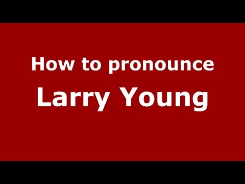 How to pronounce Larry Young (American English/US) - PronounceNames.com
