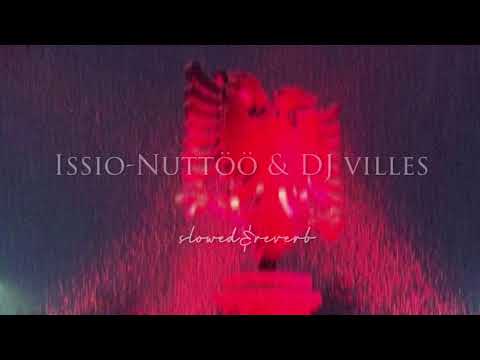 ISSIO-Nuttööö& Dj Villes (albanian remix) - slowed&reverb