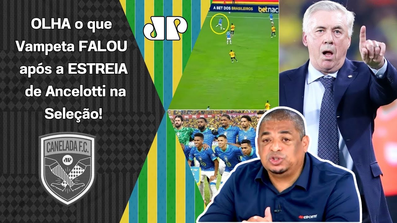 "É SÓ VER!!! O que FALTA à Seleção Brasileira HOJE é..." Vampeta DÁ AULA após ESTREIA de Ancelotti!