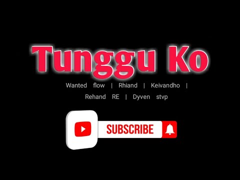 Tunggu ko||Dyven stvp x Keivandho x Rehand RE x Rhiand ft Wanted flow