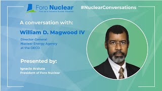 Conversamos con William D. Magwood IV, Director General de OECD/NEA