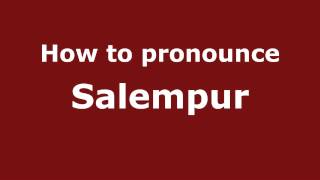 How to pronounce Salempur