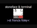 Stoneface & Terminal - St Francis Foley