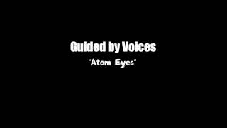 Guided by Voices - Atom Eyes