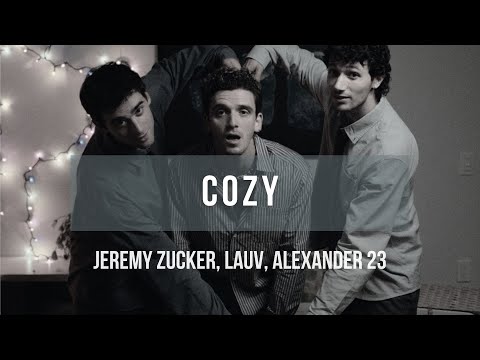 Jeremy Zucker, Lauv, Alexander 23 - "Cozy" | Lyrics