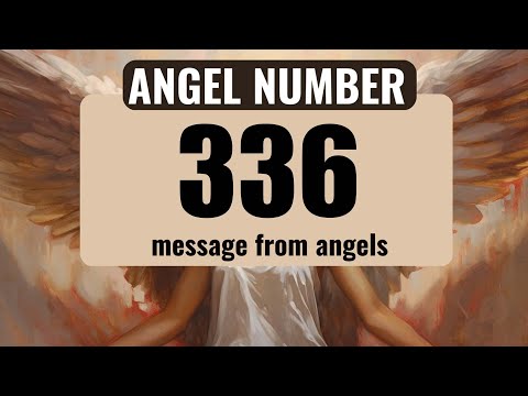 Angel Number 336: The Deeper Spiritual Meaning Behind Seeing 336