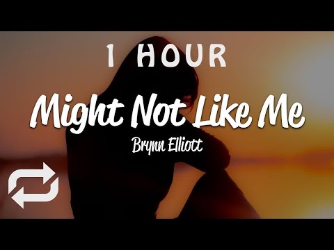 [1 HOUR 🕐 ] Brynn Elliott - Might Not Like Me (Lyrics)