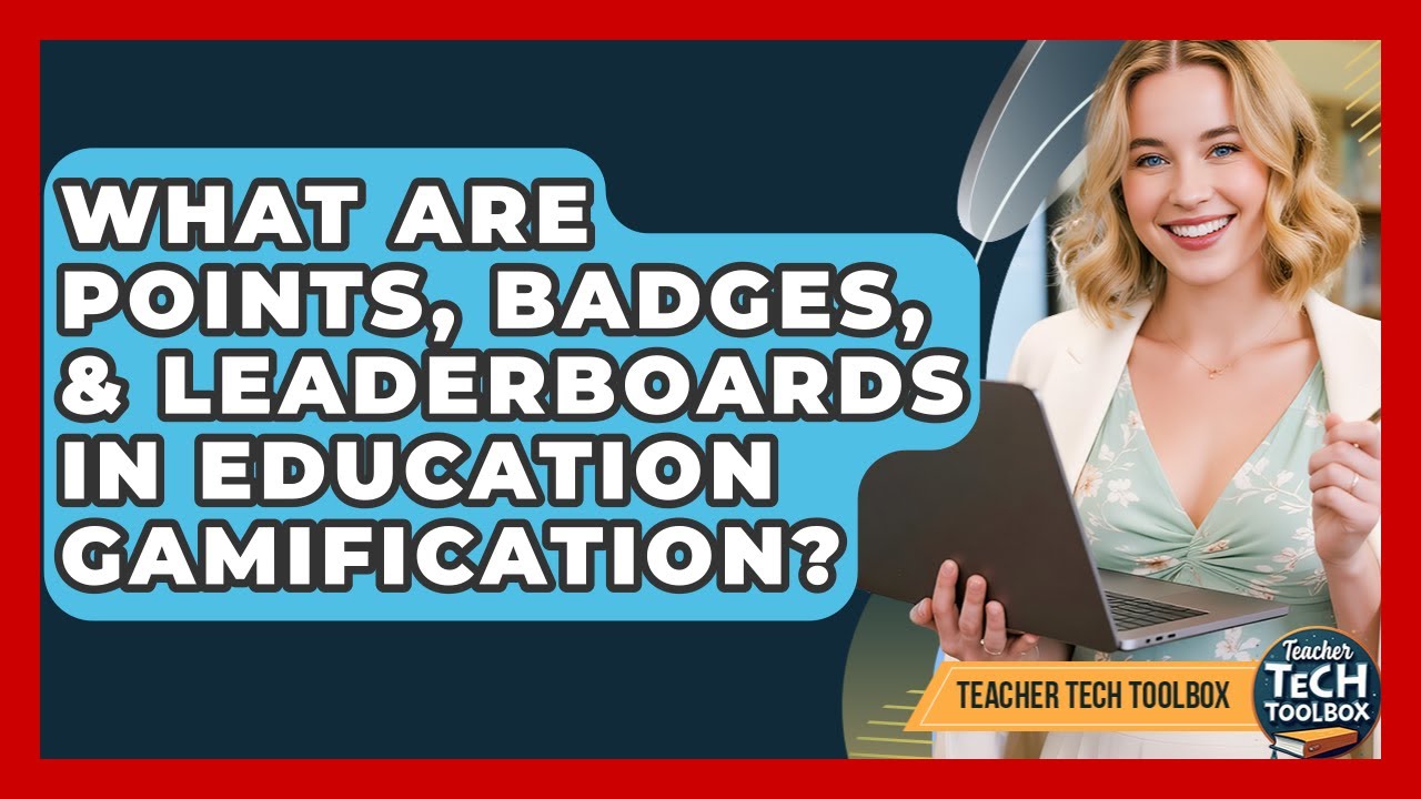 What Are Points, Badges, & Leaderboards In Education Gamification? - Teacher Tech Toolbox