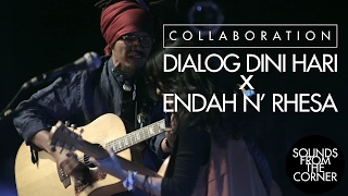 Sounds From The Corner : Collaboration #4 Dialog Dini Hari x Endah N' Rhesa