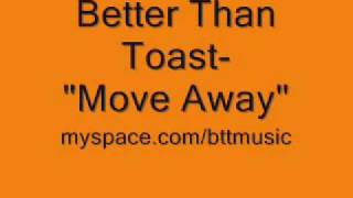 Better Than Toast- &quot;Move Away&quot;
