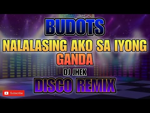NALALASING AKO SA IYONG GANDA BUDOTS DISCO DANCE MIX BY DJ JHEK