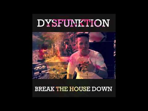 Break The House Down (Dysfunktion Remix)