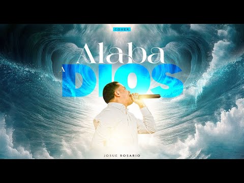JOSUE ROSARIO | "ALABA A DIOS" (COVER)