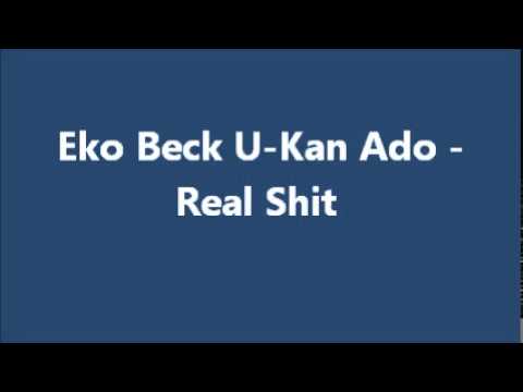 Eko Beck U-Kan Ado - Real Shit