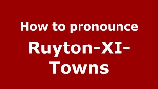 How to pronounce Ruyton-Xi-Towns