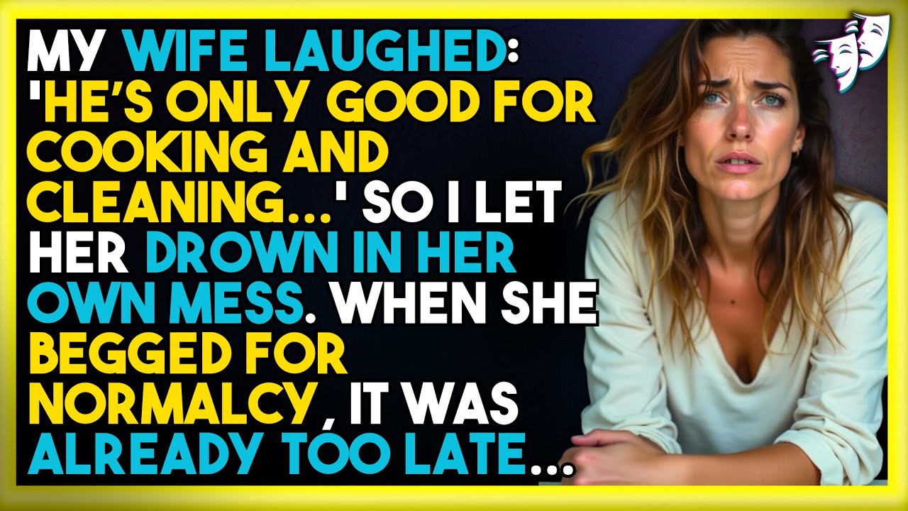 My Wife Laughed: 'He’s Only Good for Cooking and Cleaning.' So I Left Her Hungry and Alone.