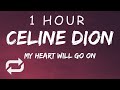 [1 HOUR 🕐 ] Celine Dion - My Heart Will Go On (Lyrics)