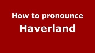How to pronounce Haverland