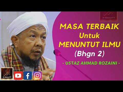 Ustaz Ahmad Rozaini - MASA TERBAIK Untuk MENUNTUT ILMU (Bhgn 2)