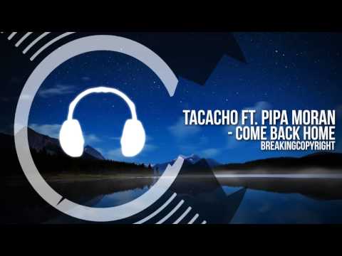 Non Copyrighted Music | TACACHO - Come Back Home (feat. Pipa Moran)