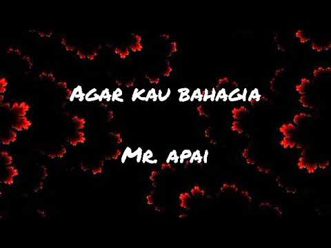 Mr.Apai - Agar Kau Bahagia