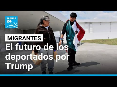 ¿Qué pasa con los deportados del Gobierno Trump? • FRANCE 24 Español