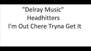 Headhitters I'm Out Chere Tryna Get It