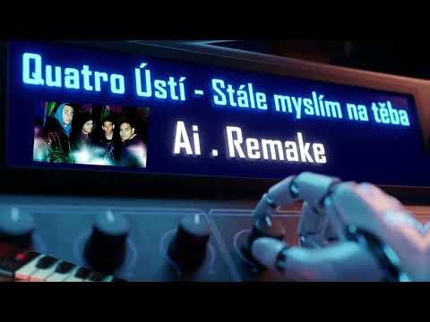 Quatro Ústí Stále myslím na těba Ai remake .