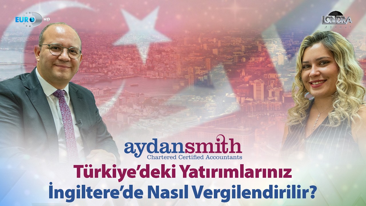Türkiye’deki yatırımlarınız İngiltere’de nasıl vergilendirilir? / Londra Aktüel 355. Bölüm