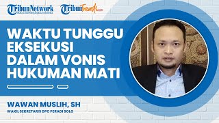 Apa yang Dimaksud Waktu Tunggu Eksekusi dalam Vonis Hukuman Mati? Ini Penjelasan Ahli Hukum