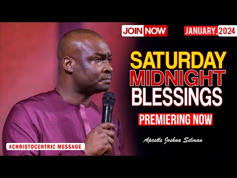 SATURDAY MIDNIGHT BLESSINGS, 6TH JANUARY 2024 - Apostle Joshua Selman Good Word
