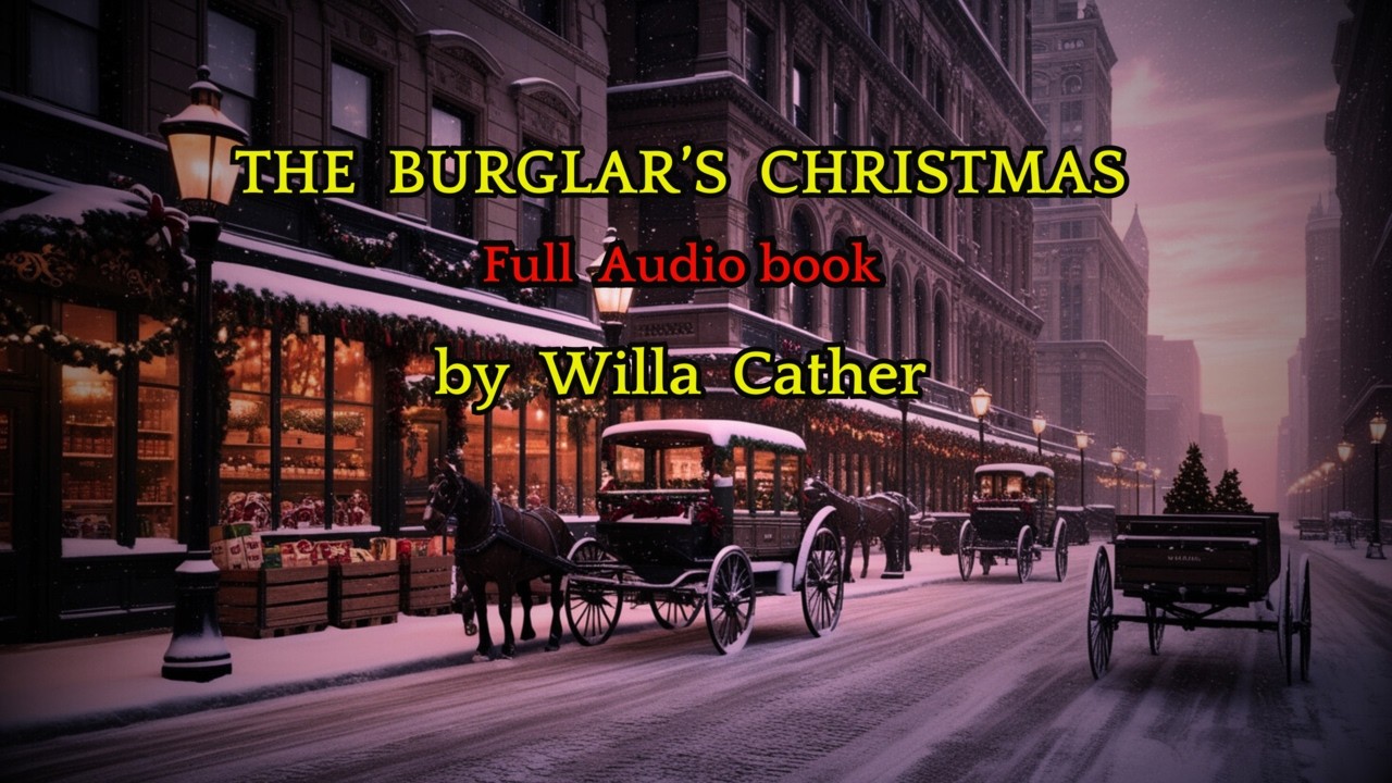 The Burglar's Christmas by Willa Cather FULL Audiobook Experience! #christmasstory