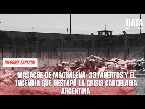 MASACRE DE MAGDALENA: 33 Muertos y el Incendio que Destapó la Crisis Carcelaria Argentina