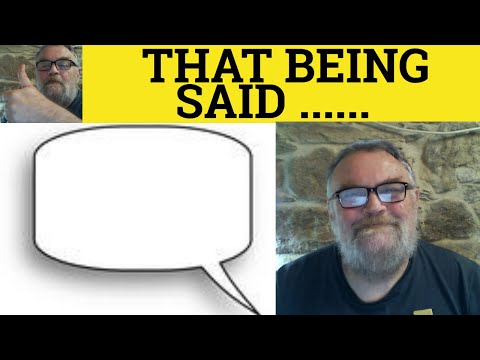 🔵 That Being Said Meaning - That Being Said Examples- Use of That Being Said - Having Said That