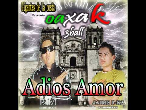 05. Adios Amor - OaxaK 3Ball ( Erre Music & Jaime P-Rz ) By Gigantes!