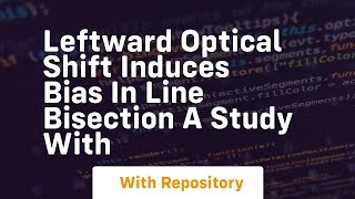 leftward optical shift induces bias in line bisection a study with
