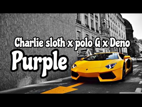 Charlie sloth x polo G x Deno - Purple (lyrics)