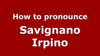 How to pronounce Savignano Irpino